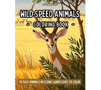 Wild Speed Animals Coloring Book: 45 Fast and Majestic Animals in Scenic Nature Landscapes to Color - Relaxing and Intricate Designs for Adults and Kids