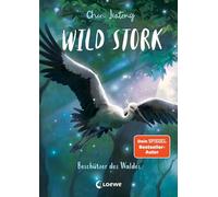 Wild Stork (Band 1) - Beschützer des Waldes Die neue All-Age-Tierfantasy des Bestsellerautors von White Fox! - Eine emotionale Reise durch den Tausendflügelwald erwartet dich - Für Kinder ab 9 Jahren 