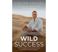WILD Success: Breakthrough your limitations and live the life of your dreams