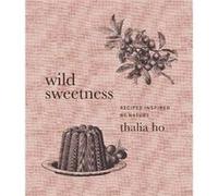 Wild Sweetness by Thalia Ho Hardcover Book Thalia Ho (Auteur)