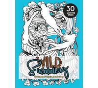 Wild Swimming Coloring Pages For Big Kids, Teens & Tweens: Motivational Color In Book Of Open Water Quotes For Women and Girls