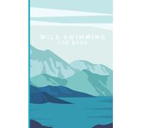 Wild Swimming Log Book: Wild Swim Journal Log Book For Open Water Swimmers