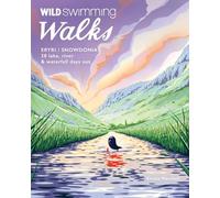 Wild Swimming Walks Eryri / Snowdonia: 28 Lake, River & Waterfall Days Out
