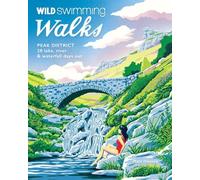 Wild Swimming Walks Peak District: 28 Lake, River & Waterfall Days Out
