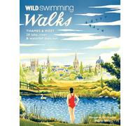 Wild Swimming Walks Thames & West of London: 28 Lake, River & Waterfall Days Out