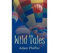Wild Tales - Adam Pfeffer - Author Solutions Inc - Livre en Anglais Adam PfefferAdam Pfeffer (Auteur)