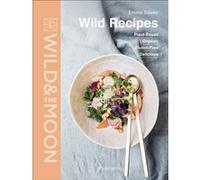 Wild & the moon – Wild recipes: à base de plantes, biologique, sans gluten, délicieux