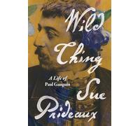 Wild Thing: A Life of Paul Gauguin
