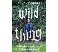 Wild Thing Finding a home and hope in the natural world - Randal Plunkett - Eriu - ebook (ePub) - Livre