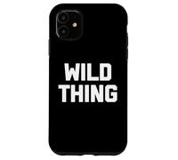 Wild Thing T-shirt humoristique avec dicton sarcastique humoristique Coque pour iPhone 11