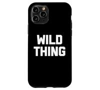 Wild Thing T-shirt humoristique avec dicton sarcastique humoristique Coque pour iPhone 11 Pro