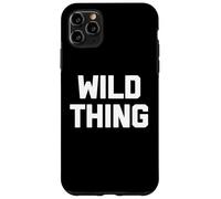 Wild Thing T-shirt humoristique avec dicton sarcastique humoristique Coque pour iPhone 11 Pro Max