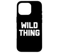 Wild Thing T-shirt humoristique avec dicton sarcastique humoristique Coque pour iPhone 16 Pro