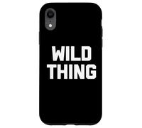Wild Thing T-shirt humoristique avec dicton sarcastique humoristique Coque pour iPhone XR
