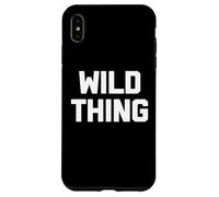 Wild Thing T-shirt humoristique avec dicton sarcastique humoristique Coque pour iPhone XS Max