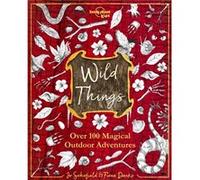 Wild Things by Lonely Planet Kids & Fiona Danks & Jo Schofield & Illustrated by Pete Williamson Lonely Planet Kids Fiona Danks Jo Schofield Illustrated by Pete Williamson (Auteur)