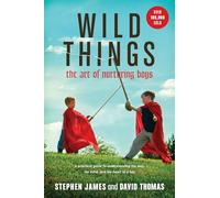 Wild Things: The Art of Nurturing Boys.