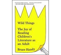 Wild Things: The Joy of Reading Children's Literature as an Adult - [Version Originale] Inconnu (Auteur)