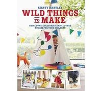 Wild Things to Make: More Heirloom Clothes and Accessories to Sew for Your Children - [Version Originale] Inconnu (Auteur)