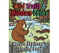 Wild Trails And Hidden Tales Nature Explorers Coloring Book: Unleash Your Creativity And Discover The Wonders Of The Mountian Through 44 Pages