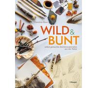 wild und bunt - selbst gemachte Zeichenmaterialien aus der Natur
