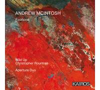 Wild Up / Roundtree,Christopher & Aperture Duo - Andrew Mcintosh: Fixations [Compact Discs]
