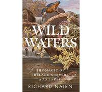 Wild Waters: The Magic of Ireland's Rivers and Lakes