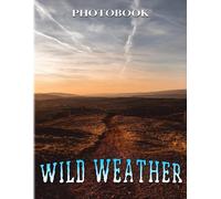 Wild Weather Photo Book: Discover Wildlife Throught Weather Book Decor As Gifts With 40+ Pages High Quality Pictures Relaxation With Stress Relief