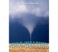 Wild Weather Photo Book: Discover Wildlife Throught Weather Book Decor As Gifts With 40+ Pages High Quality Pictures Relaxation With Stress Relief