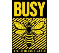 Wild Weeks! Busy Bee Weekly Planner: An Undated Schedule Organizer for Goal-Driven Minds - Plan, Reflect, and Thrive in Style.
