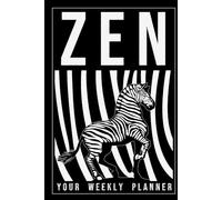 Wild Weeks! Zen Zebra Weekly Planner: Stay Centered and On-Task with this Creative Productivity Journal for Balanced Living