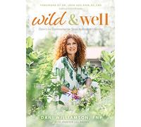 Wild & Well: Dani’s Six Commonsense Steps to Radical Healing