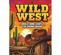 Wild West: A Bold and Easy Western Designs Coloring Book: Classic Western Designs of the Old West for Adults and Seniors | Large Print & Simple Cowboy ... and Frontier Landscapes for Stress Relief