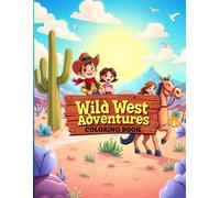 “Wild West Adventures: Cowboy Coloring Book for Kids Ages 4-8”: 30 Fun Coloring Pages of Horses, Rodeos, and Western Life”