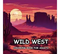 Wild West Coloring Book for Adults: A Thrilling Cowboy Adventure with 35 Stunning Western Scenes for Relaxation & Creativity