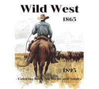 Wild West Coloring Book for Teens and Adults: Legends, Duels, and Frontier Dreams (1865-1895)