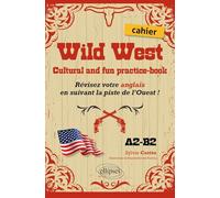 Wild West - Cultural and fun practice-book: Révisez votre anglais en suivant la piste de l'Ouest ! A2-B2