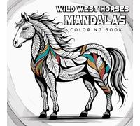 Wild West Horses Mandalas Coloring Book: Enjoy Western-Inspired Creativity with these 35 Images to Color Designed for All Skill Levels