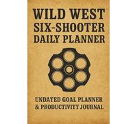 Wild West Six-Shooter Daily Planner: Undated Goal & Productivity Journal