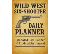 Wild West Six-Shooter Daily Planner: Undated Goal & Productivity Journal
