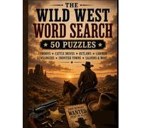 Wild West Word Search: 50 Puzzles Featuring Cowboys, Outlaws, Frontier Towns, Lawmen, Gold Rush and Western History