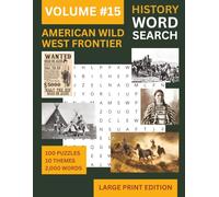 Wild West Word Search: Large Print Puzzle Book | Part of the Through The Ages Series Volume 15: 100 Themes - Cowboys, Outlaws, Native Americans, Gold ... the American Frontier - Large Print Edition