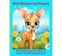 Wild Whiskers and Flowers: 80+ playful pages for kids 4-8 to color animals among blooms