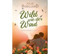 Wild wie der Wind: Liebesroman in großer Natur