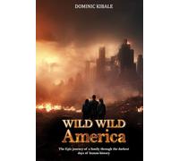 Wild Wild America: THE EPIC JOURNEY OF A FAMILY THROUGH THE DARKEST DAYS OF HUMAN HISTORY