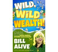 Wild, WILD Wealth! A Totally Real Self-Help Book Starring Alexio Fairfax, Internet Gazillionaire! - Bill Alive - Auto-Édition - ebook (ePub) - Livre