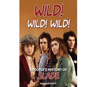 Wild! Wild! Wild! – Une histoire populaire de Slade