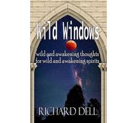 Wild Windows wild & awakening thoughts for wild and awakening spirits - Dell, Richard - Albion Publishing - ebook (ePub) - Livre