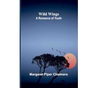 Wild Wings: A Romance of Youth
