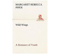 Wild Wings A Romance Of Youth